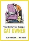 Mike Haskins, Mike Whichelow Haskins, Clive Whichelow - How to Survive Being a Cat Owner