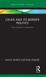 Anita Howarth, Yasmin Ibrahim, Yasmin Howarth Ibrahim, Yasmin/ Howarth Ibrahim - Calais and Its Border Politics