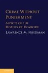 Lawrence M. Friedman, Lawrence M. (Stanford University Friedman - Crime Without Punishment
