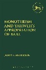 James S Anderson, James S. Anderson, James S. (The Ecumenical Center Anderson, Anderson James S., Claudia V. Camp, Andrew Mein - Monotheism and Yahweh's Appropriation of Baal