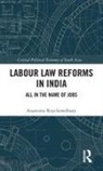 Anamitra Roychowdhury - Labour Law Reforms in India