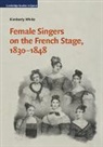 Kimberly White, Kimberly (Universite De Montreal) White, White Kimberly - Female Singers on the French Stage, 18301848