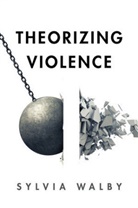 Walby, Sylvia Walby, Sylvia (University of Leeds) Walby, Walby Sylvia - Theorizing Violence