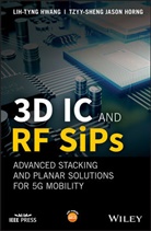 Tzyy-Sheng Jason Horng, L Hwang, Lih-Tyn Hwang, Lih-Tyng Hwang, Lih-Tyng Horng Hwang - 3d Ic and Rf Sips: Advanced Stacking and Planar Solutions for 5g