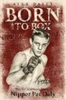 Alex Daley - Born to Box: The Extraordinary Story of Nipper Pat Daly