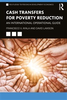 Francisco V. Ayala, Francisco V. Lawson Ayala, Francisco Vinicio Ayala, Lawson, David Lawson, David (University of Manchester Lawson... - Cash Transfers for Poverty Reduction