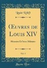 Louis Xiv - OEuvres de Louis XIV, Vol. 3