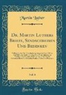 Martin Luther - Dr. Martin Luthers Briefe, Sendschreiben Und Bedenken, Vol. 6