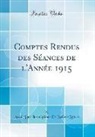 Acad. Des Inscriptions E Belles-Lettres - Comptes Rendus des Séances de l'Année 1915 (Classic Reprint)
