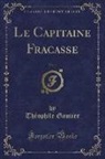 Theophile Gautier, Théophile Gautier - Le Capitaine Fracasse, Vol. 1 (Classic Reprint)