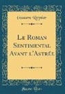 Gustave Reynier - Le Roman Sentimental Avant l'Astrée (Classic Reprint)