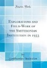 Smithsonian Institution - Explorations and Field-Work of the Smithsonian Institution in 1933 (Classic Reprint)