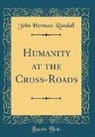 John Herman Randall - Humanity at the Cross-Roads (Classic Reprint)