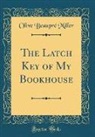Olive Beaupre Miller, Olive Beaupré Miller - The Latch Key of My Bookhouse (Classic Reprint)