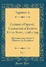 Napoleon I. - Guerre d'Orient, Campagnes d'Égypte Et de Syrie, 1798-1799, Vol. 1