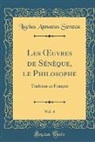 Lucius Annaeus Seneca - Les OEuvres de Sénèque, le Philosophe, Vol. 4