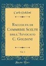 Carlo Goldoni - Raccolta di Commedie Scelte dell'Avvocato C. Goldoni, Vol. 3 (Classic Reprint)