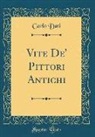 Carlo Dati - Vite De' Pittori Antichi (Classic Reprint)