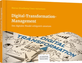 Marcu Disselkamp, Marcus Disselkamp, Swen Heinemann - Digital-Transformation-Management - Den digitalen Wandel erfolgreich umsetzen