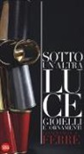 A. Passuello, R. Airaghi - Gianfranco Ferré. Sotto una altra luce. Gioielli. Ediz. italiana e inglese