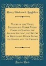 Henry Wadsworth Longfellow - Voices of the Night, Ballads and Other Poems, Poems on Slavery, the Spanish Student, the Belfry of Bruges and Other Poems, the Seaside and the Fireside (Classic Reprint)