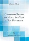 Domenico Berti - Giordano Bruno da Nola, Sua Vita e Sua Dottrina (Classic Reprint)