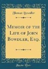 Thomas Bowdler - Memoir of the Life of John Bowdler, Esq. (Classic Reprint)