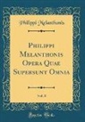 Philippi Melanthonis - Philippi Melanthonis Opera Quae Supersunt Omnia, Vol. 8 (Classic Reprint)