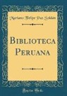 Mariano Felipe Paz Soldan, Mariano Felipe Paz Soldán - Biblioteca Peruana (Classic Reprint)