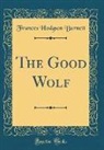 Frances Hodgson Burnett - The Good Wolf (Classic Reprint)