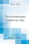 Hermann Wagner - Geographisches Jahrbuch, 1891, Vol. 15 (Classic Reprint)