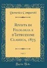 Domenico Comparetti - Rivista di Filologia e d'Istruzione Classica, 1875, Vol. 3 (Classic Reprint)