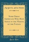 Margherita Arlina Hamm - Some Great Americans Who Have Aided in the Making of the Nation (Classic Reprint)