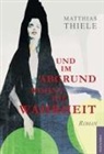 Thiele Matthias, Matthias Thiele - Und im Abgrund wohnt die Wahrheit