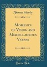 Thomas Hardy - Moments of Vision and Miscellaneous Verses (Classic Reprint)