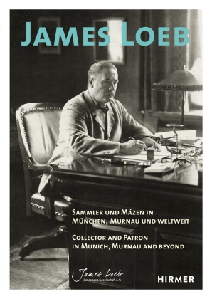 Hermann Meyer, Brigitte Salmen, Herman Mayer, Hermann Mayer, Salmen, … - James Loeb Sammler und Mäzen in München, Murnau und weltweit / Collector and Patron in Munich, Murnau and Beyond