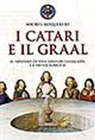 Michel Roquebert - I catari e il Graal. Il mistero di una grande leggenda e l'eresia albigese