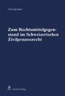 Christoph Hurni - Zum Rechtsmittelgegenstand im Schweizerischen Zivilprozessrecht