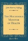John Harvey Kellogg - The Household Monitor of Health (Classic Reprint)