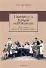 Flavia Bacchetti - I bambini e la famiglia nell'Ottocento. Realtà e mito attraverso la letteratura per l'infanzia