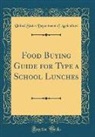 United States Department Of Agriculture - Food Buying Guide for Type a School Lunches (Classic Reprint)