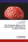 Nabila A Azi El Laithy, Nabila A Aziz El Laithy, Nabila A. Aziz El Laithy, Nabila A.Aziz El Laithy, Mabrouk Maso, Mahmoud Mabrouk Masoud... - The Protective Effect of Co enzyme Q10 and Vitamin C on Brain Toxicity