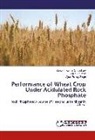 Santosh Kuma Chaudhary, Santosh Kumar Chaudhary, Rajee Kumar, Rajeew Kumar, Ajee Singh, Ajeet Pratap Singh - Performance of Wheat Crop Under Acidulated Rock Phosphate