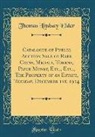 Thomas Lindsay Elder - Catalogue of Public Auction Sale of Rare Coins, Medals, Tokens, Paper Money, Etc., Etc., The Property of an Estate, Tuesday, December 1st, 1914 (Classic Reprint)