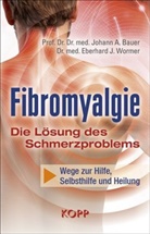 Johann A (Prof. Dr. Dr. med. Bauer, Johann A. Bauer, Eberh Wormer, Eberhard J. Wormer - Fibromyalgie - Die Lösung des Schmerzproblems