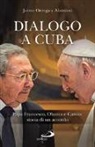 Jaime Ortega Alamino - Dialogo a Cuba. Papa Francesco, Obama e Castro: storia di un accordo