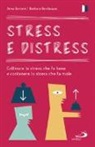 Anna Bertoni, Barbara Bevilacqua - Stress e distress. Coltivare lo stress che fa bene e contenere lo stress che fa male