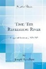 Joseph Needham - Time: The Refreshing River: Essays and Addresses, 1932-1942 (Classic Reprint)