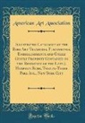 American Art Association - Illustrated Catalogue of the Rare Art Treasures, Furnishings, Embellishments and Other Costly Property Contained in the Residence of the Late J. Hampden Robb, Twenty-Three Park Ave., New York City (Classic Reprint)