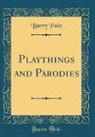 Barry Pain - Playthings and Parodies (Classic Reprint)